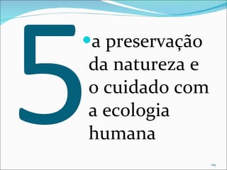 5 a preservação da natureza e o cuidado com a ecologia humana 