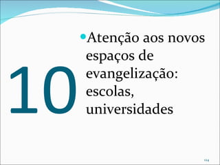 10 Atenção aos novos espaços de evangelização: escolas, universidades 