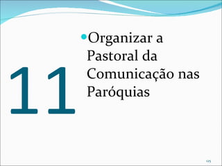 11 Organizar a Pastoral da Comunicação nas Paróquias 