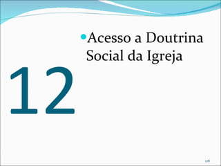 12 Acesso a Doutrina Social da Igreja 