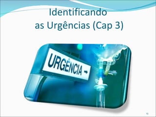 Identificando  as Urgências (Cap 3) 