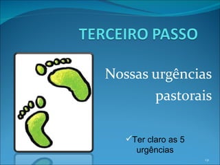 Nossas urgências pastorais Ter claro as 5 urgências 