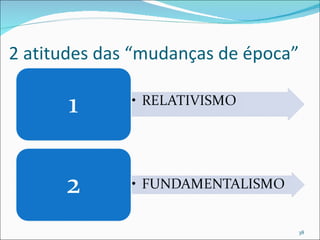 2 atitudes das “mudanças de época” 