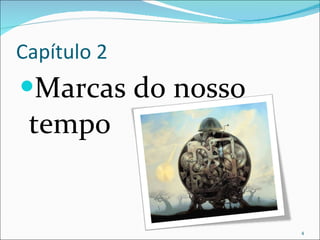 Capítulo 2 Marcas do nosso tempo 