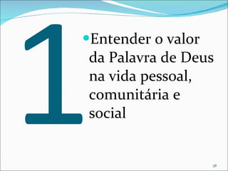 1 Entender o valor da Palavra de Deus na vida pessoal, comunitária e social 
