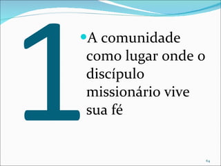 1 A comunidade como lugar onde o discípulo missionário vive sua fé 