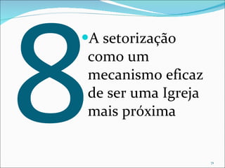 8 A setorização como um mecanismo eficaz de ser uma Igreja mais próxima 
