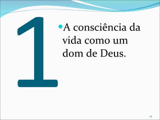 1 A consciência da vida como um dom de Deus. 