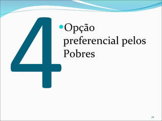 4 Opção preferencial pelos Pobres 