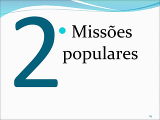 2 Missões populares 