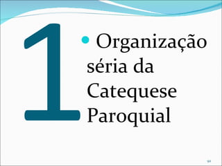 1 Organização séria da Catequese Paroquial 