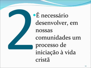 2 É necessário desenvolver, em nossas comunidades um processo de iniciação à vida cristã  