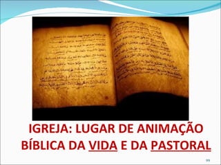IGREJA: LUGAR DE ANIMAÇÃO BÍBLICA DA  VIDA  E DA  PASTORAL 