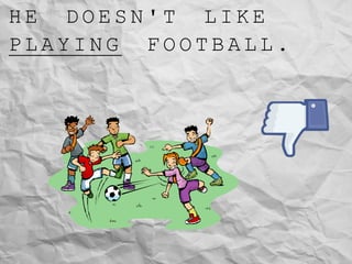 H E D O E S N ' T L I K E
P L A Y I N G F O O T B A L L .