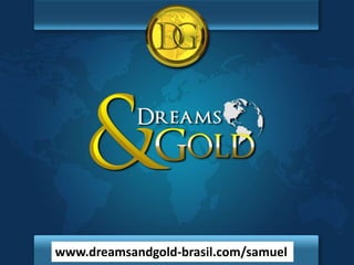 www.dreamsandgold-brasil.com/samuel
 