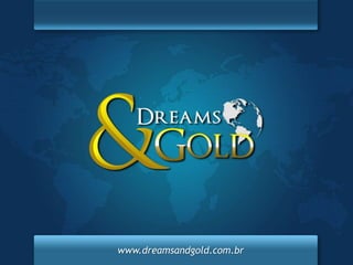 www.dreamsandgold.com.br
 