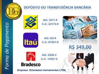 Forma de Pagamento




                     Empresa: Orientetion treinamentos LTDA
 