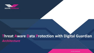 Threat Aware Data Protection with Digital Guardian
Architecture
 