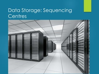 Data Storage: Sequencing
Centres
 