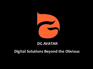 DG AVATAR
Digital Solutions Beyond the Obvious
 