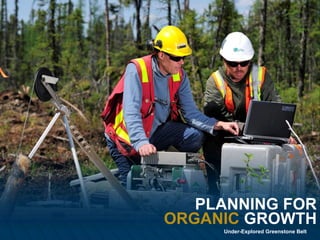 PLANNING FOR
26
     ORGANIC GROWTH
          Under-Explored Greenstone Belt
 