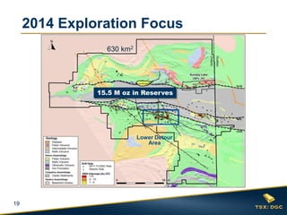 19
Lower Detour
Area
15.5 M oz in Reserves
630 km2
2014 Exploration Focus
 