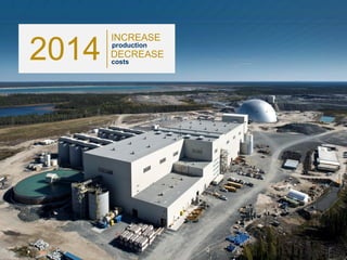 6
2014
INCREASE
production
DECREASE
costs
 