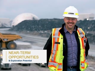 16
NEAR-TERM
OPPORTUNITIES
& Exploration Potential
 
