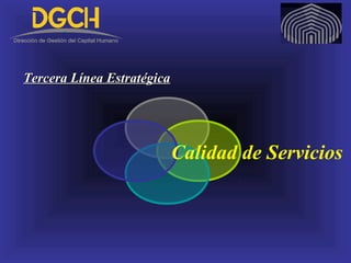 Calidad de Servicios
Tercera Línea EstratégicaTercera Línea Estratégica
 