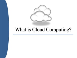 What is Cloud Computing?
 