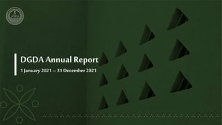 DGDA Annual Report
1 January 2021 – 31 December2021
 