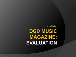 DGD Music Magazine: Evaluation Lydia Welsh 