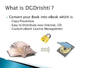  Convert your Book into eBook which is
◦ Copy Preventive
◦ Easy to Distribute over Internet, CD
◦ Custom eBook License Management