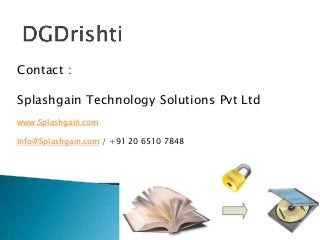 Contact :
Splashgain Technology Solutions Pvt Ltd
www.Splashgain.com
Info@Splashgain.com / +91 20 6510 7848