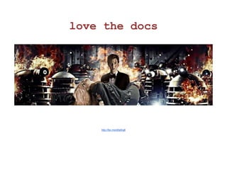 love the docs 
http://fav.me/d5a5rg8 
 