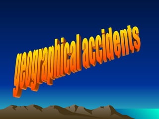 geographical accidents 