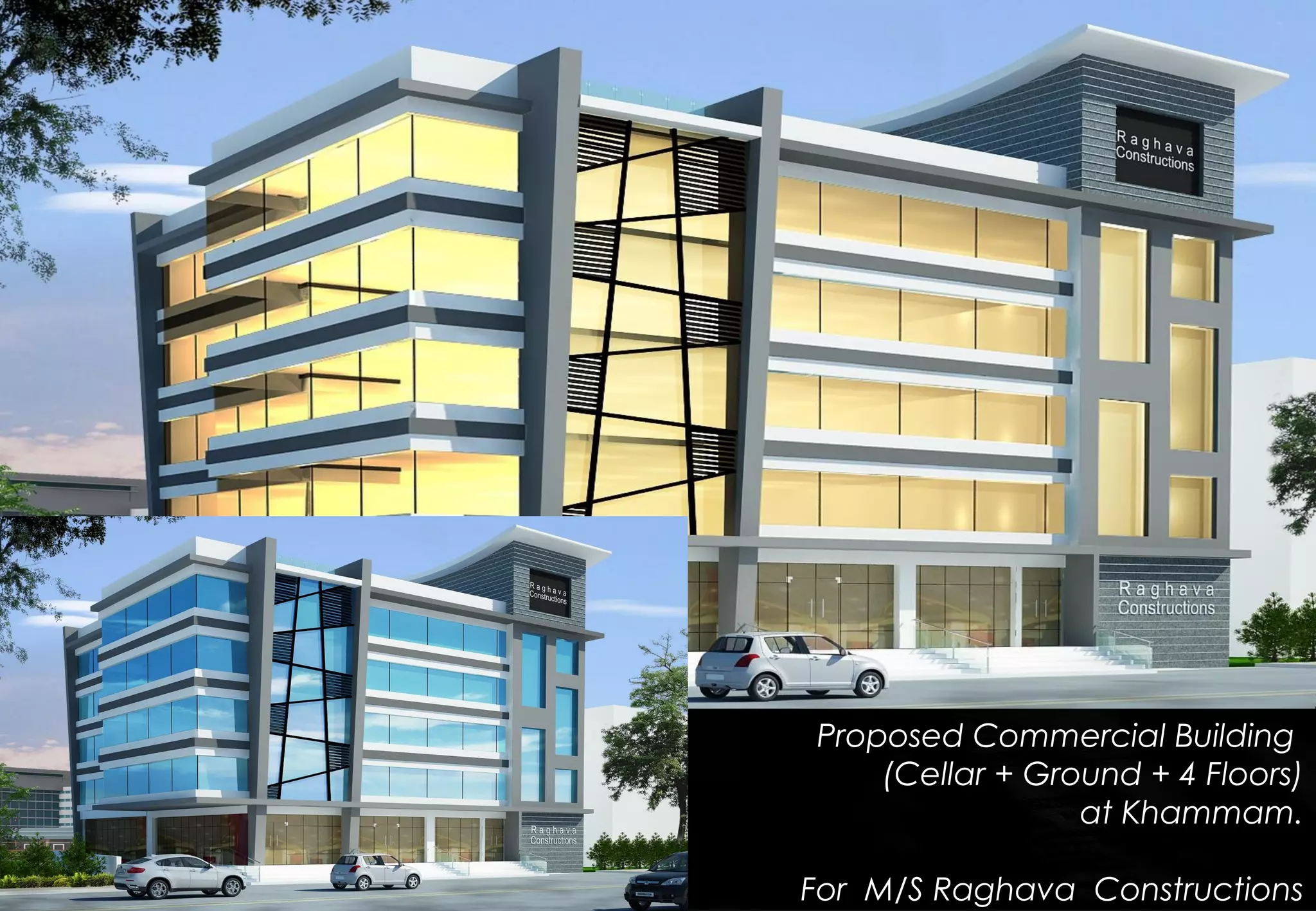 Proposed Commercial Building
(Cellar + Ground + 4 Floors)
at Khammam.
For M/S Raghava Constructions
 