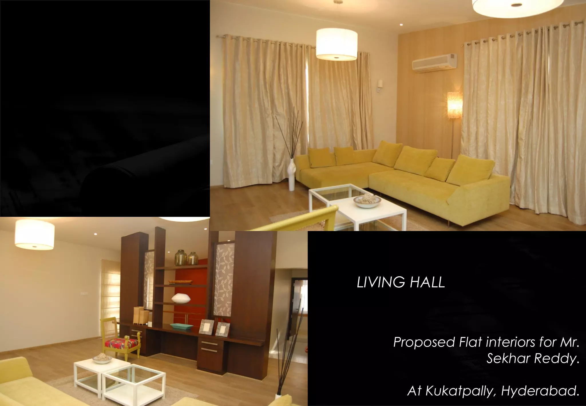 LIVING HALL
Proposed Flat interiors for Mr.
Sekhar Reddy.
At Kukatpally, Hyderabad.
 