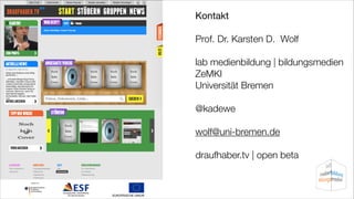 Kontakt

!

Prof. Dr. Karsten D. Wolf
!

lab medienbildung | bildungsmedien
ZeMKI
Universität Bremen
!

@kadewe
!

wolf@uni-bremen.de
!

draufhaber.tv | open beta
!

 