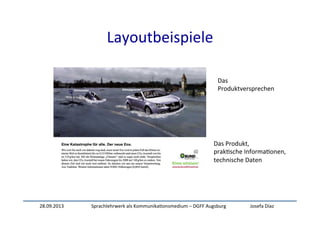 28.09.2013	
   Sprachlehrwerk	
  als	
  Kommunika:onsmedium	
  –	
  DGFF	
  Augsburg	
   Josefa	
  Díaz	
  
Layoutbeispiele	
  
Das	
  
Produktversprechen	
  
Das	
  Produkt,	
  	
  
prak:sche	
  Informa:onen,	
  	
  
technische	
  Daten	
  
 