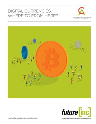 charteredaccountantsanz.com/futureinc
Digital Currencies:
Where To From Here?
 