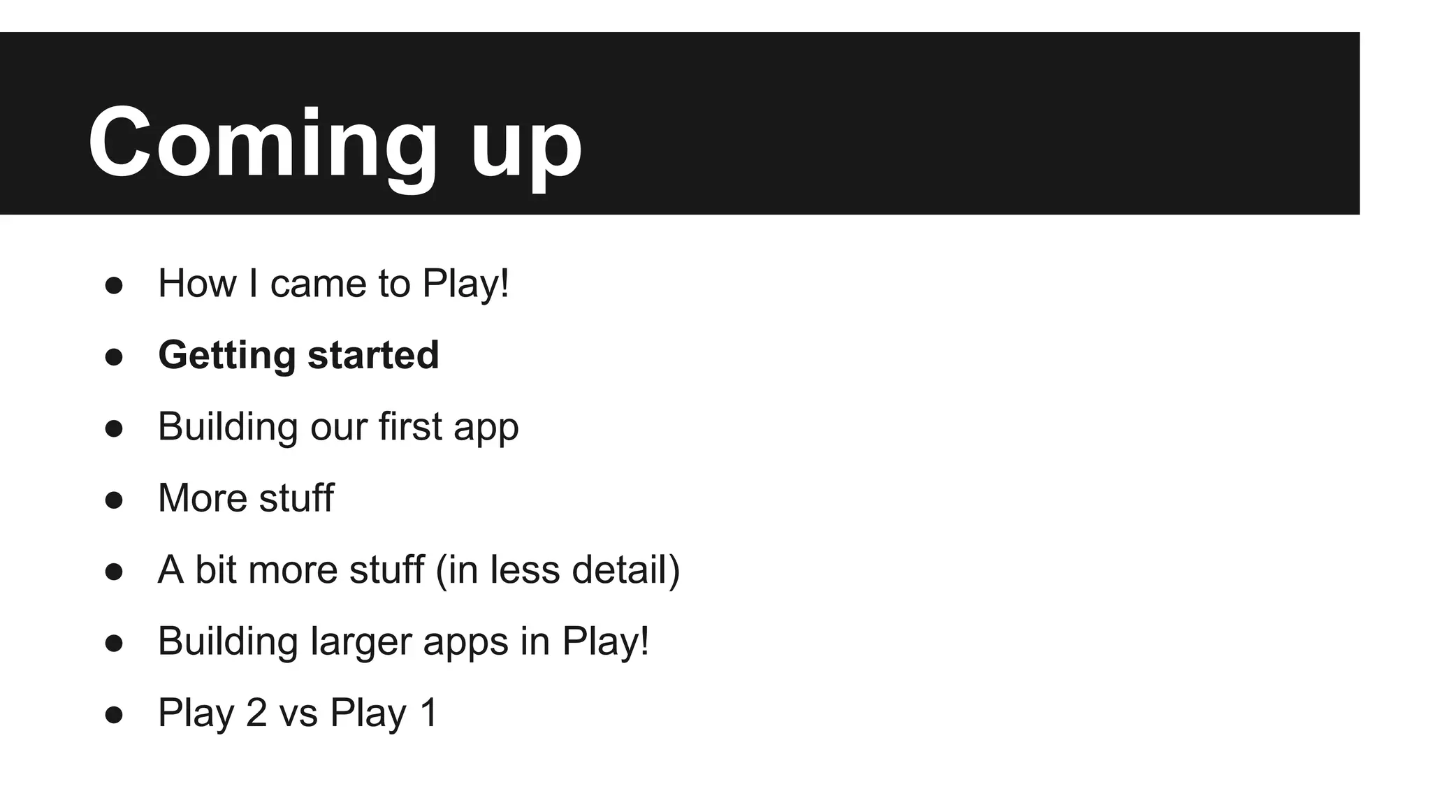 Coming up
● How I came to Play!
● Getting started
● Building our first app
● More stuff
● A bit more stuff (in less detail)
● Building larger apps in Play!
● Play 2 vs Play 1
 