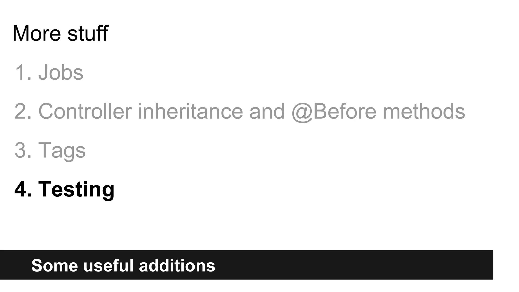 Some useful additions
More stuff
1. Jobs
2. Controller inheritance and @Before methods
3. Tags
4. Testing
 