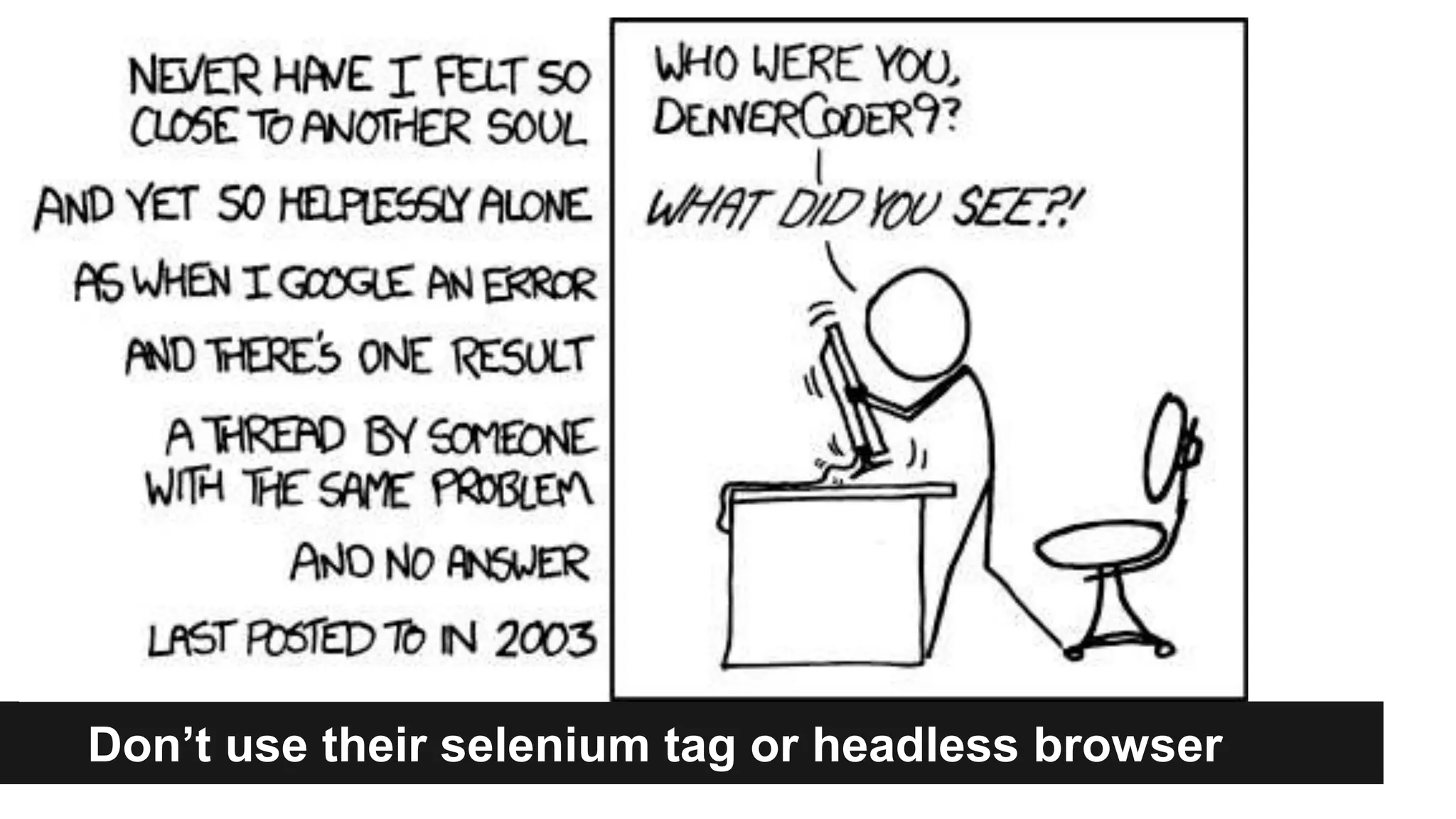 Don’t use their selenium tag or headless browser
 