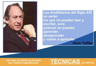 Los Analfabetos del Siglo XXI no serán los que no puedan leer y escribir, sino quienes no puedan aprender, desaprender y volver a aprender Alvin Toffler 