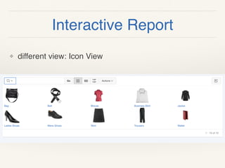 Interactive Report
❖ different view: Icon View
 