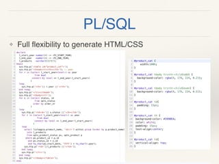 PL/SQL
❖ Full ﬂexibility to generate HTML/CSS
 