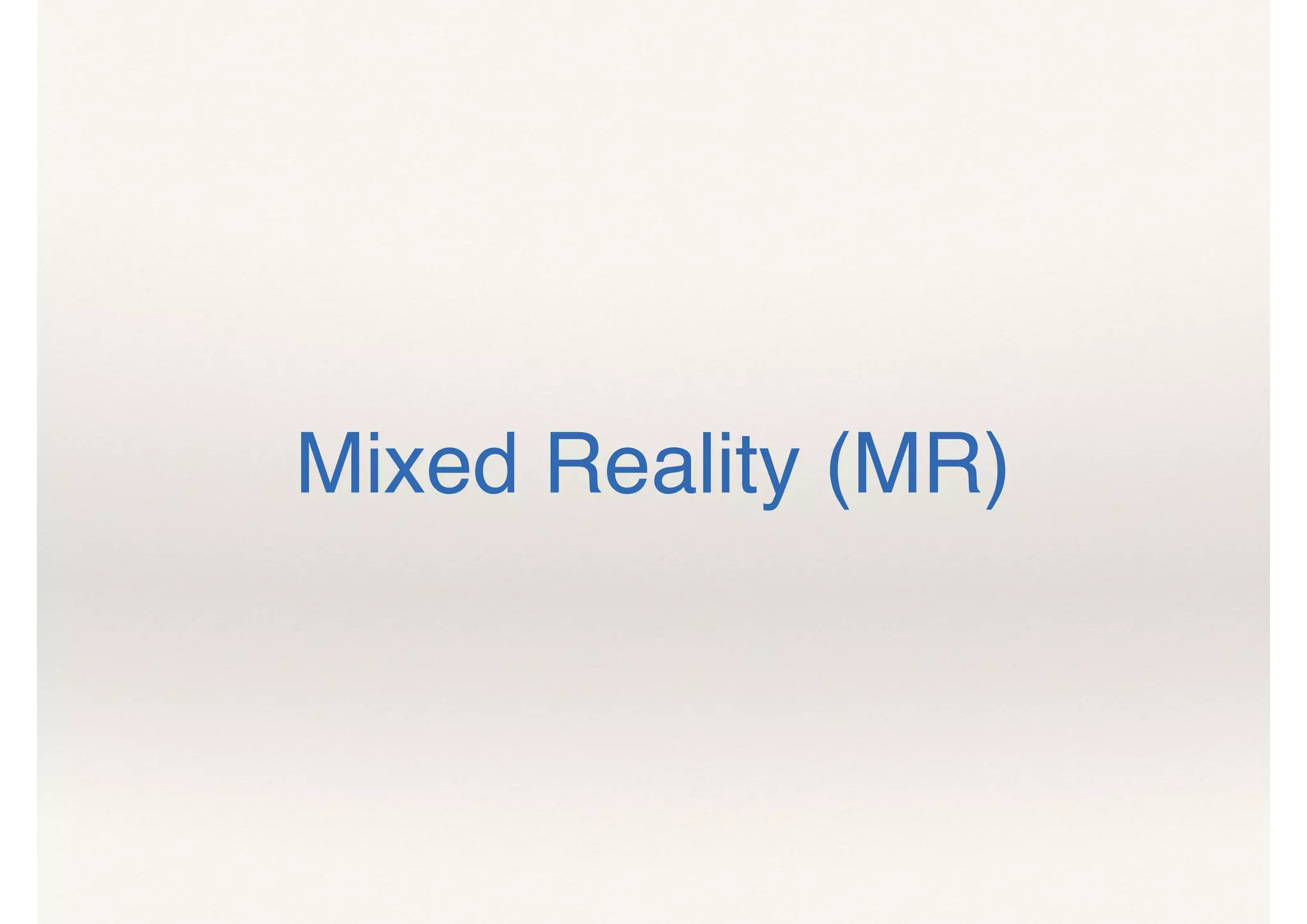 Mixed Reality (MR)
 
