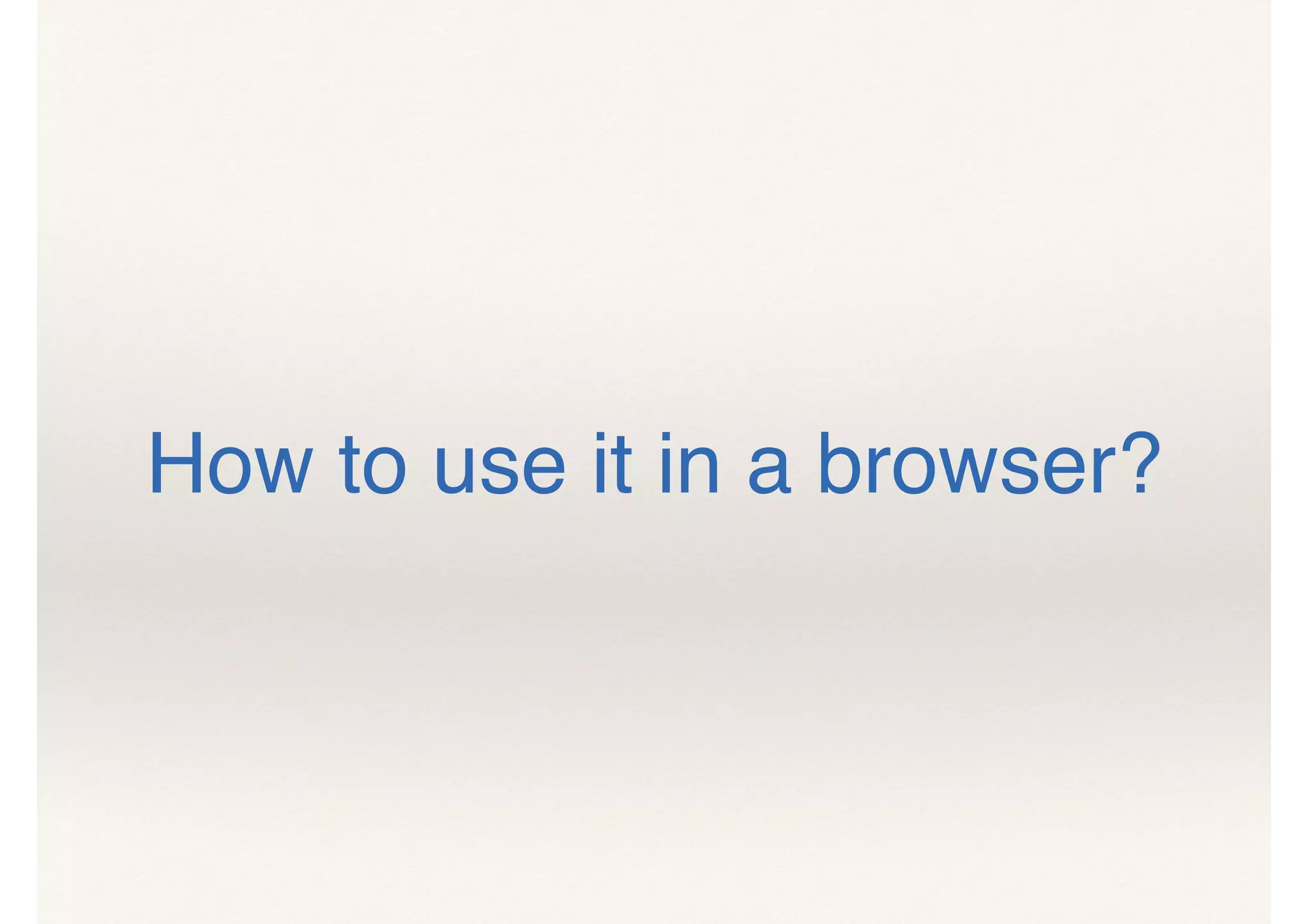 How to use it in a browser?
 