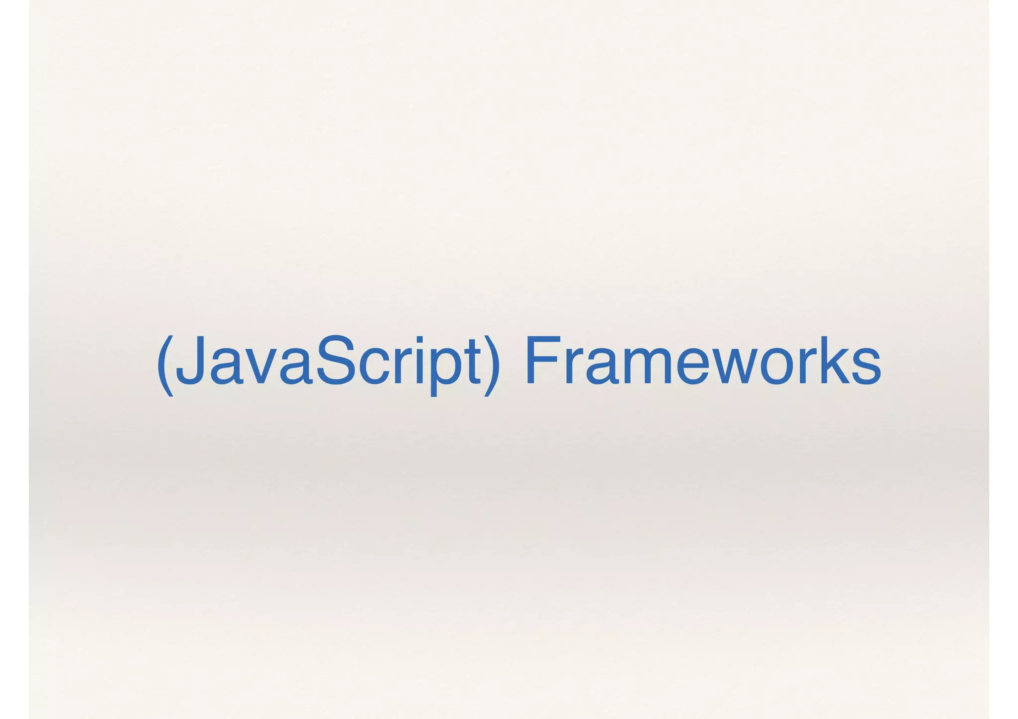 (JavaScript) Frameworks
 